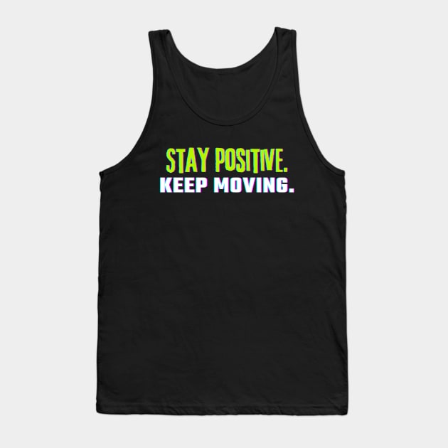 "Stay Positive. Keep Moving." Text Tank Top by InspiraPrints